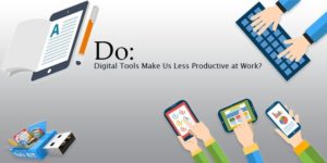 Do Digital Tools Make us Less Productive at work