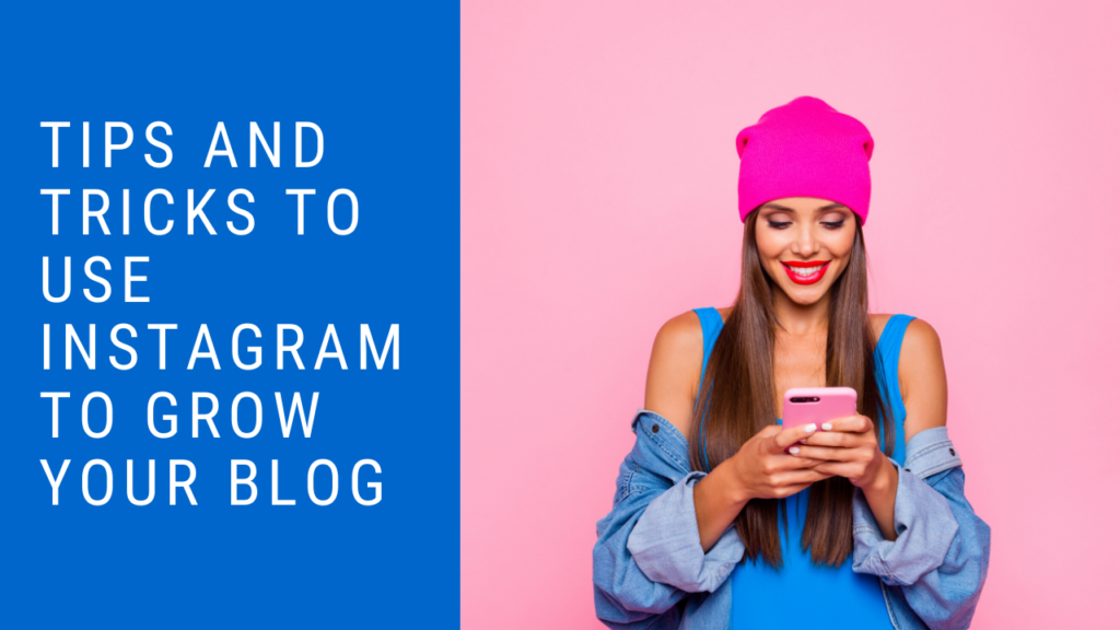 Tips And Tricks to use Instagram to Grow Your Blog