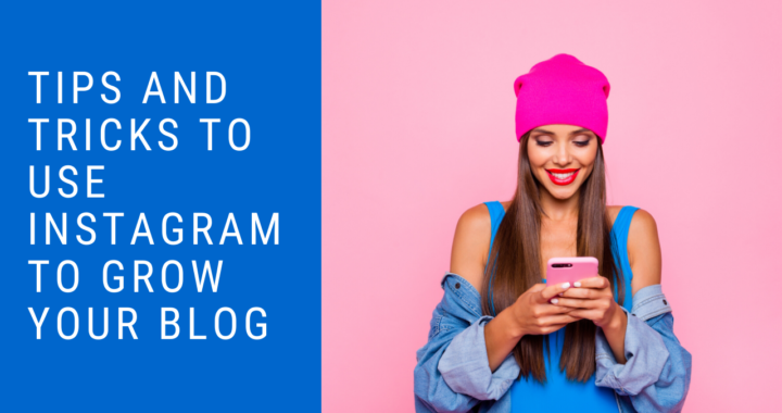 Tips and tricks to use Instagram to grow your blog