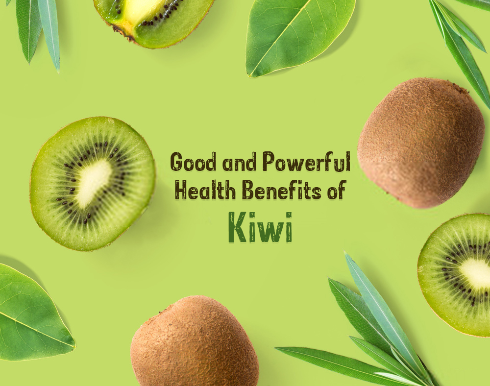 Good and Powerful Health Benefits of Kiwi